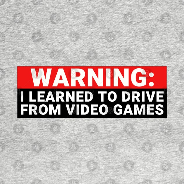 Warning I Learned to Drive from Video Games, Funny Gamer Bumper by yass-art